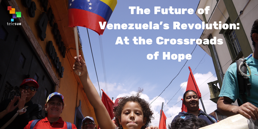 The Future of Venezuela's Revolution: At the Crossroads of Hope