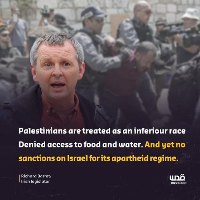 Irish MP Mr Richard Barret. Palestinians are treated as an inferiour race denied access to food and water. and yet no sanctions on Israel for it's apartheid regime.
